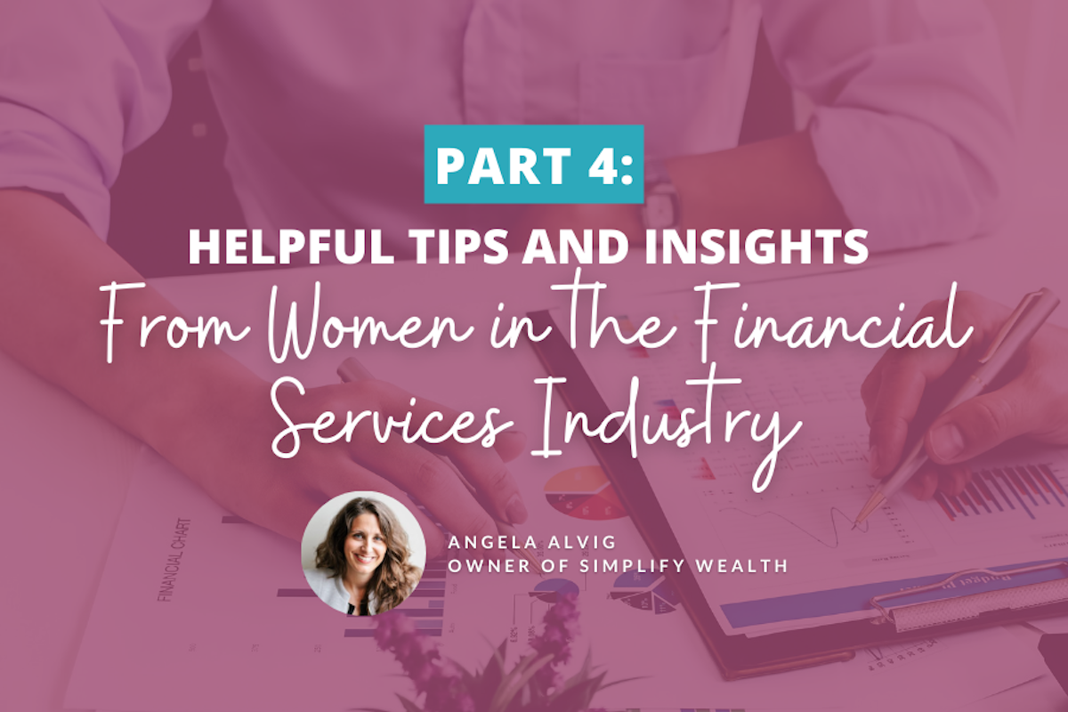 Helpful Tips and Insights From Women in the Financial Services Industry: Part 4