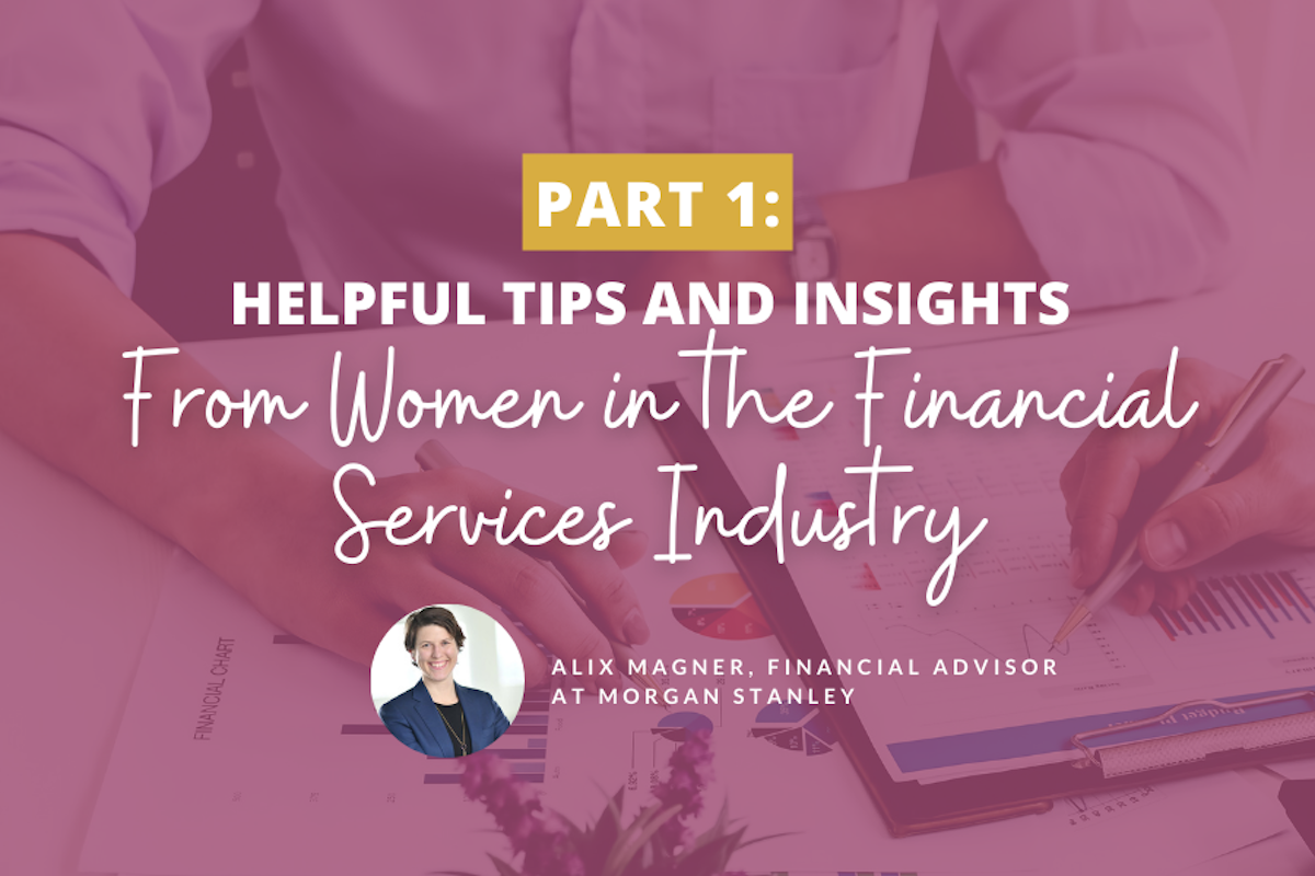 Helpful Tips and Insights From Women in the Financial Services Industry: Part 1