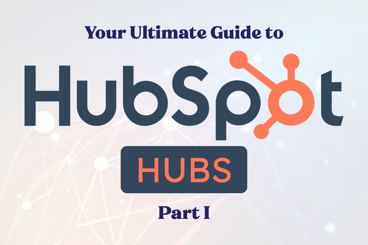 Your Ultimate Guide to HubSpot Hubs: Part One