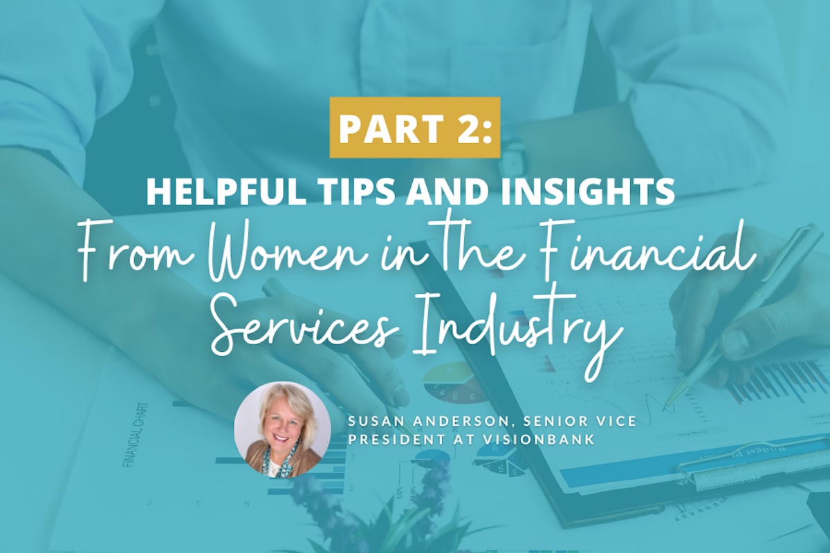 Helpful Tips and Insights From Women in the Financial Services Industry: Part 2